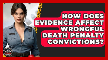 How Does Evidence Affect Wrongful Death Penalty Convictions? - Jail & Prison Insider