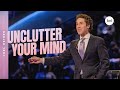 Unclutter your mind  joel osteen