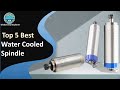 Top 5 Best Water Cooled Spindle in 2025