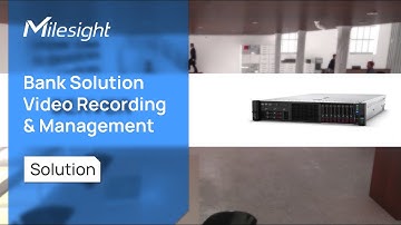 Milesight Bank Solution - Video Recording & Management