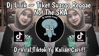 DJ LIRIK ~TIKET SUARGO versi REGGAE NOT SKA VIRAL TIKTOK 2024 YANG KALIAN CARI