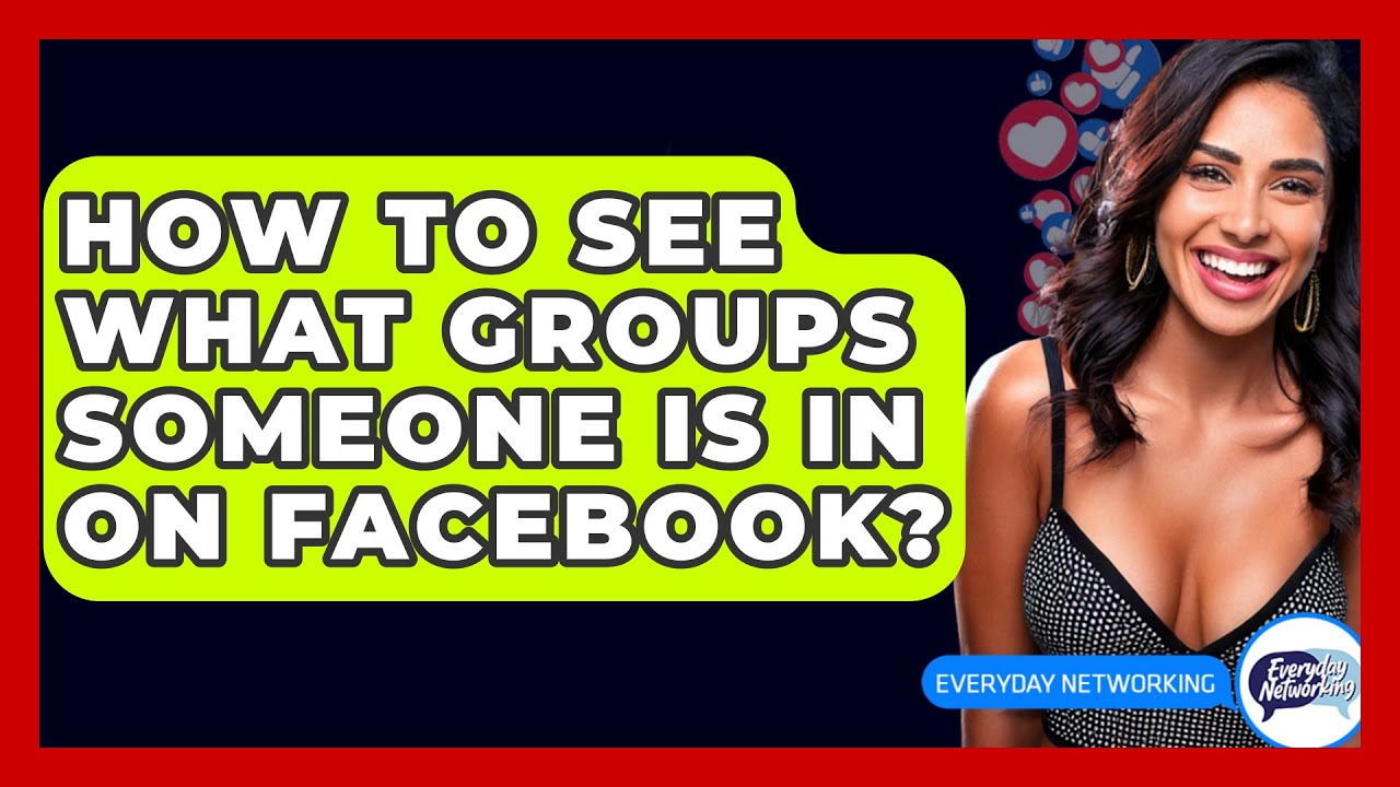 How To See What Groups Someone Is In On Facebook? - Everyday-Networking
