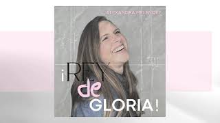 Video thumbnail of "¡Rey de Gloria! Video Lirico - Alexandra Meléndez"