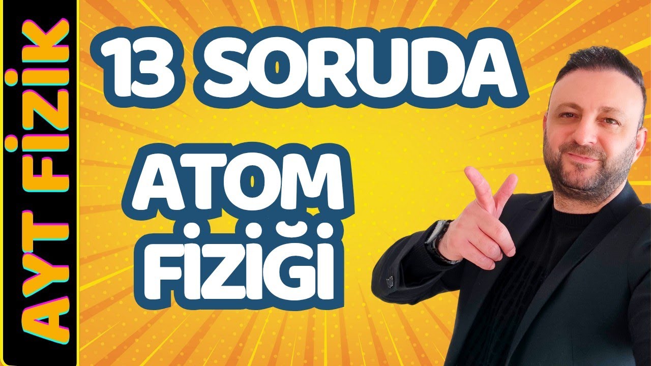 13 SORUDA ATOM FİZİĞİ FULL TEKRAR | AYT Fizik Sorularla Full Tekrar 2025