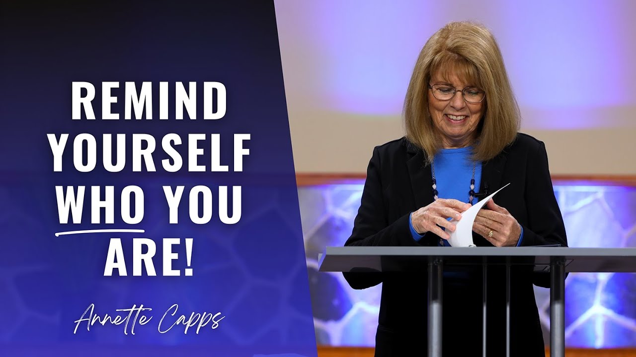 Remind Yourself Who You Are! | Annette Capps