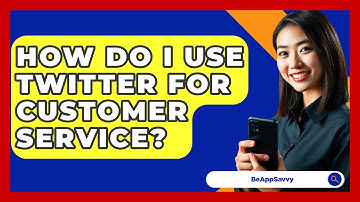 How Do I Use Twitter For Customer Service? - Be App Savvy