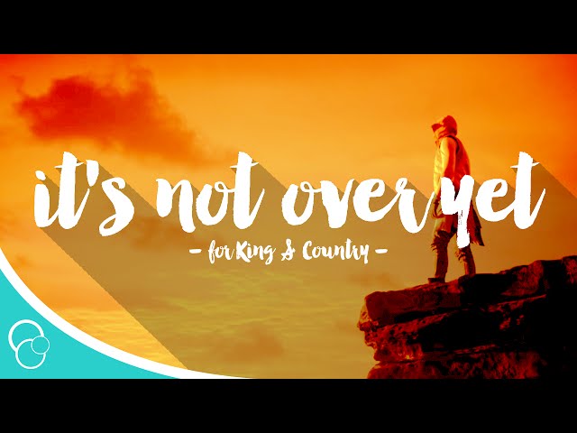 for King u0026 Country - It's Not Over Yet (Lyric Video) class=