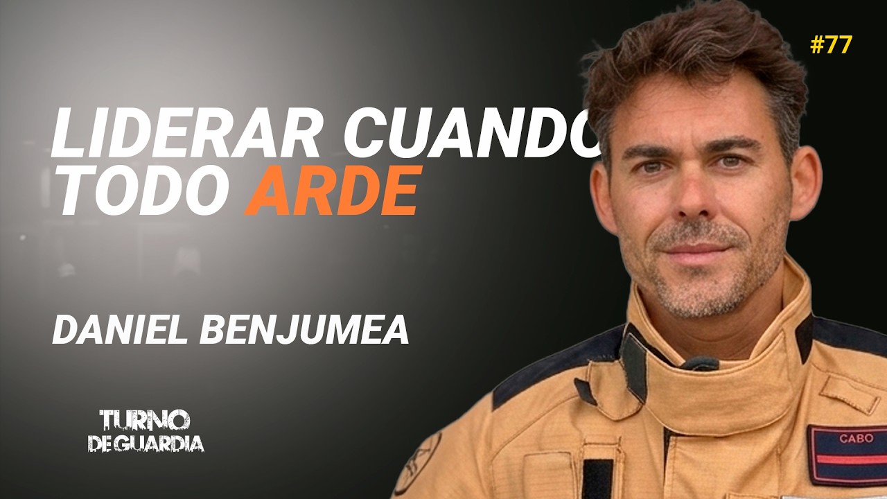 Liderar cuando todo arde.Daniel Benjumea. TdG#77 #bomberos #liderazgo #mando #emergencias