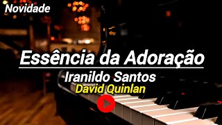 Essência da Adoração | Iranildo Santos [Cover David Quinlan] Piano