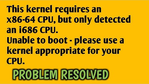 This kernel requires an x86-64 CPU, but only detected an i686 CPU