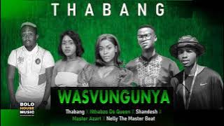 Wasvungunya - Thabang x Nthabzo De Queen x Shandesh x Master Azart x  Nelly The Master Beat