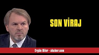 ERGÜN DİLER: SON VİRAJ - SESLİ MAKALE DİNLE