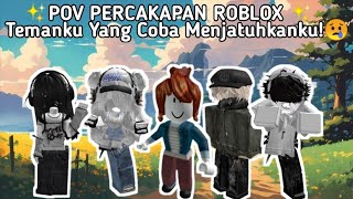 POV PERCAKAPAN  ROBLOX✨Teman Ku Yang Coba Menjatuhkanku😢