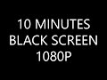 Ten Minutes of Black Screen in HD 1080P