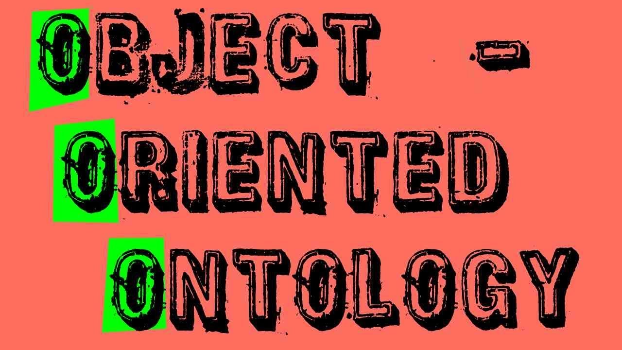 What is Object-Oriented Ontology?