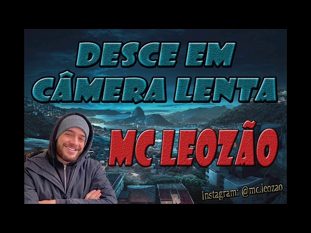 DESCE EM CÂMERA LENTA - MC LEOZAO class=