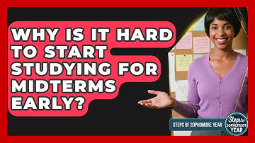 Why Is It Hard To Start Studying For Midterms Early? - Steps to Sophomore Year