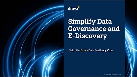 Simplify Data Governance and E Discovery with the Druva Data Resiliency Cloud