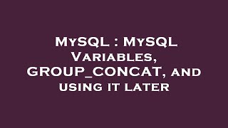 MySQL : MySQL Variables, GROUP_CONCAT, and using it later