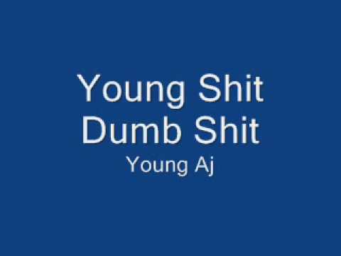 Watch Young Shit Dumb Shit - Young AJ on YouTube Watch Young Shit Dumb Shit - Young AJ on YouTube