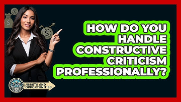 How Do You Handle Constructive Criticism Professionally?