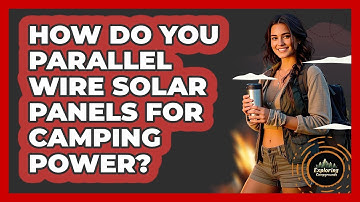 How Do You Parallel Wire Solar Panels For Camping Power? - Exploring Campgrounds
