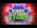 Remove Self Doubt in a Minute | Overcome subconscious fear | Cleanse Self Sabotage Binaural Beats