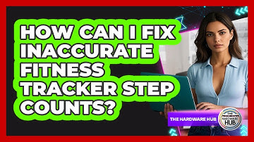 How Can I Fix Inaccurate Fitness Tracker Step Counts? - The Hardware Hub