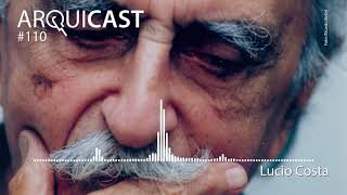 Arquicast 110 - Lucio Costa