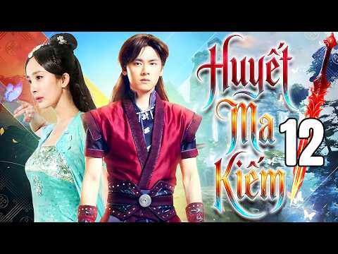 Phim Mới 2026 | HUYẾT MA KIẾM - TẬP 12 | Siêu Phẩm Phim Kiếm Hiệp Trung Quốc Mới Nhất - Thuyết Minh