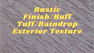 Rustic finish/Ruff Tuff/Raindrop Exterior Texture