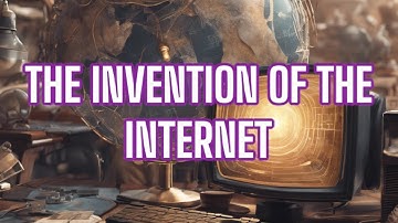 THE INVENTION OF THE INTERNET: How It All Began and Changed the World