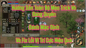 Thập Đại Anh Hùng-Võ Lâm 1: Mẹo Trick Đánh Mặc Định Võ Đang Quyền Và Fix Lỗi Lag Vị Trí Cực Chuẩn