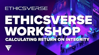 ETHICSVERSE WORKSHOP: Calculate, Track, & Articulate Return on Integrity (ROI)