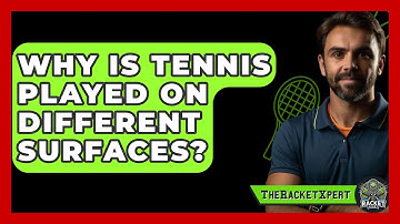 Why Is Tennis Played On Different Surfaces? - The Racket Xpert