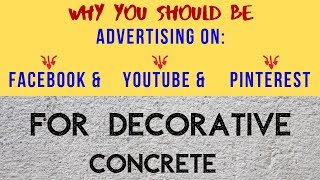 😮Decorative Concrete: Advertising on Facebook, Youtube, and Pinterest