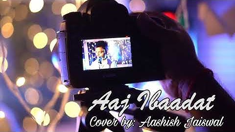 Aaj Ibaadat | Bajirao Mastani | Javed Bashir | Aashish Jaiswal (cover)