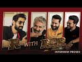 R with RRR Interview Promo - NTR, Ram Charan, SS Rajamouli, Rana Daggubati
