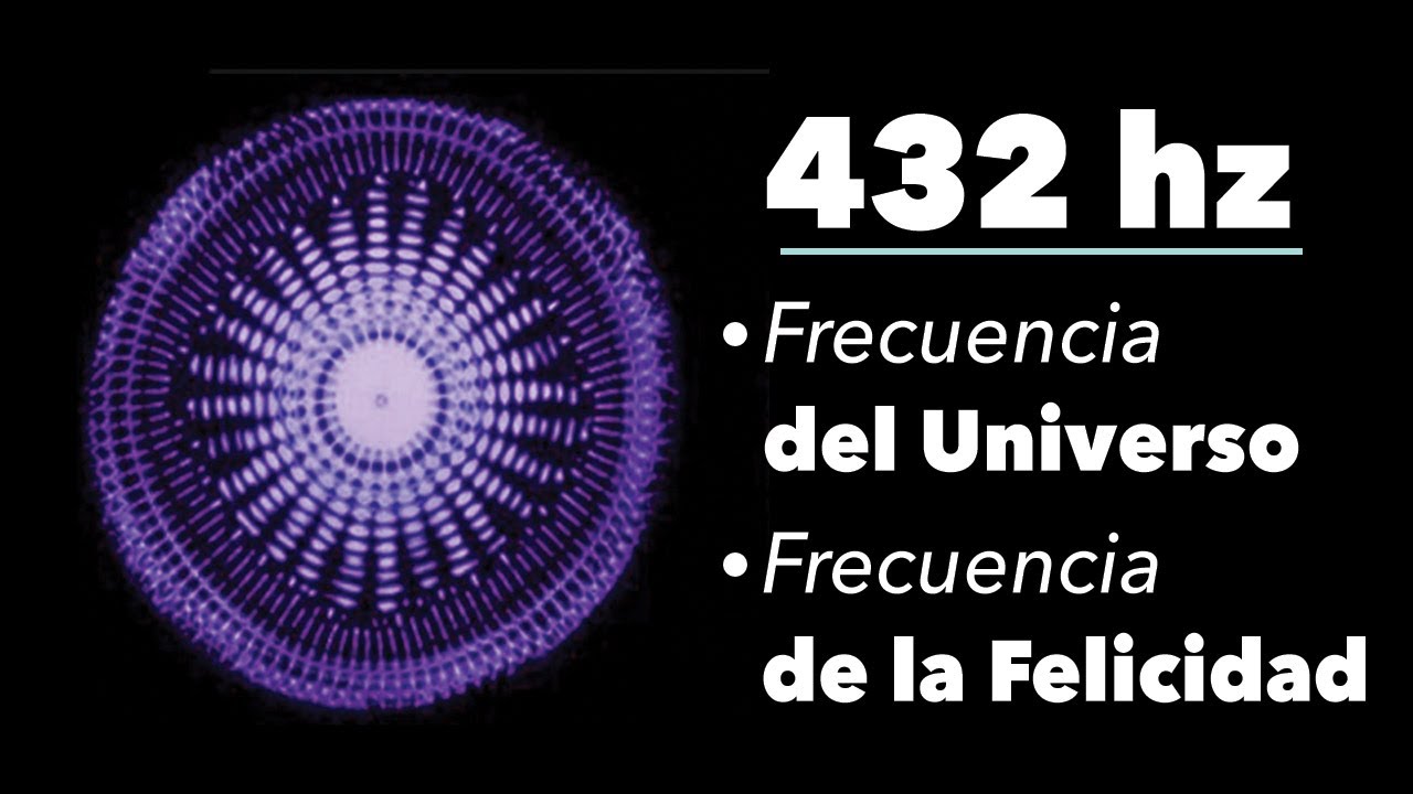 432 hz la frecuencia del Universo - 432 hz Frecuencia de la Felicidad ...
