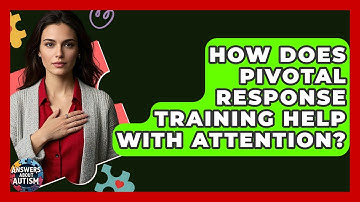 How Does Pivotal Response Training Help With Attention? - Answers About Autism