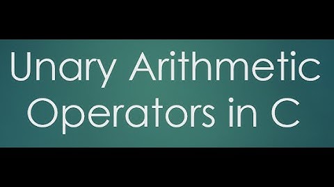 9  unary arithmetic operators
