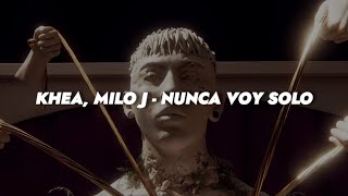 KHEA, Milo J - NUNCA VOY SOLO || LETRA