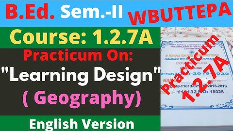 B.Ed. Sem.-2 Course:1.2.7A Geography Learning Design English version Practicum / WBUTTEPA