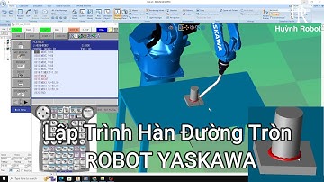Robot Yaskawa || Huỳnh Robot Lập Trình Hàn Đường Tròn ROBOT YASKAWA