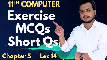 11th Computer - Chapter 5 | Solved Exercise (MCQs + Short Questions) | Lec 14