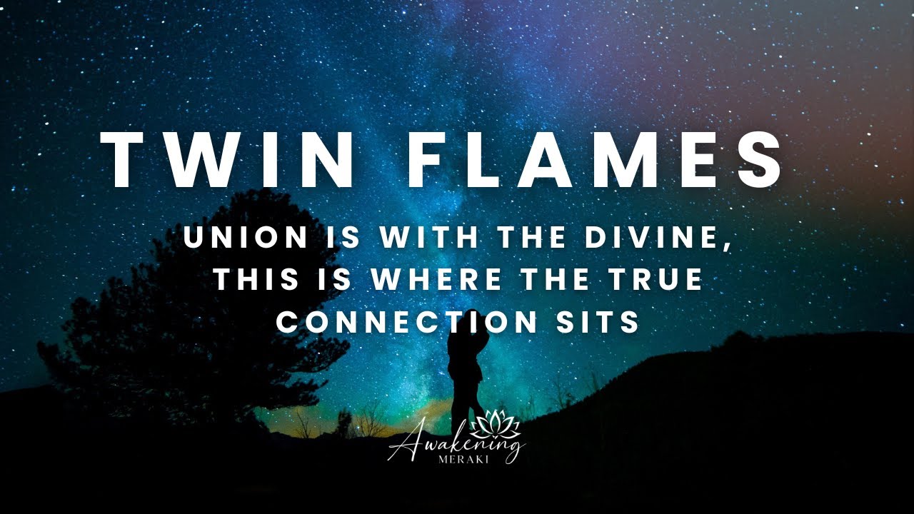 Twin Flames - Union is with the divine, this is where the true connection sits