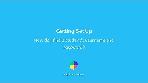 How do I find a student’s username and password? - Getting set up on Diagnostic Questions