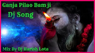 Ganja Pilao Bam Ji || 2020 Bol Bam Mix Dj Song || Mix By Dj Harish Lota