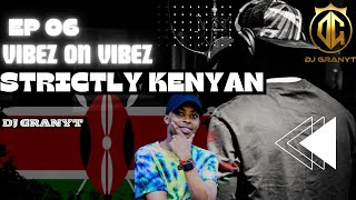 EP 06 VIBEZ ON VIBEZ || STRICTLY KENYAN || DJ GRANYT  #sautisol #nyashinski #bensoul #kenyan