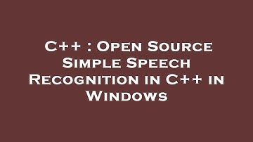 C++ : Open Source Simple Speech Recognition in C++ in Windows